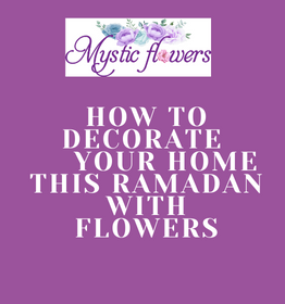 How To Decorate Your Home In Ramadan With Flowers